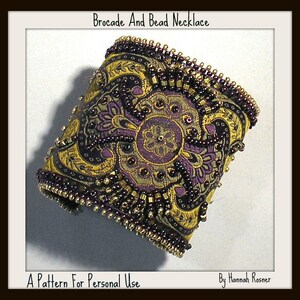 May include: A close-up of a gold and purple brocade and bead necklace. The necklace is made of a patterned fabric with gold and purple beads sewn around the edges. The text "Brocade And Bead Necklace" is at the top of the image. The text "A Pattern For Personal Use" is at the bottom left of the image. The text "By Hannah Rosner" is at the bottom right of the image.