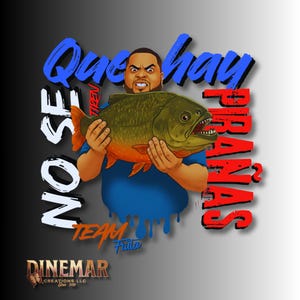 Puede incluir: Ilustración digital de un hombre sosteniendo un pez grande. El texto "Que hay Pirañas?" está en rojo, y "NO SE" está en blanco. La imagen incluye el texto "TEAM Frita" y el logotipo de Dinemar Creations LLC.
