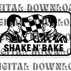 May include: Black and white graphic featuring two men fist-bumping in front of a checkered flag. The text "SHAKE N' BAKE" is displayed below the men. The image is a digital download.