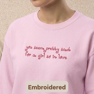 Embroidered Sad Girl Sweatshirt OR3 Hoodie You Seem Pretty Sad For A Girl So In Love Tshirt Handwritten Script Olivia Shirt Music Lover Gift