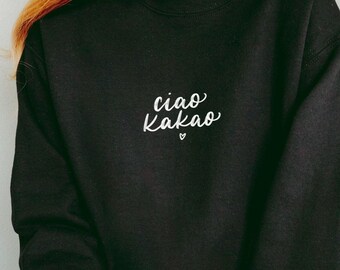 Ciao Kakao Statement Sweatshirt | Unisex Women's Pullover | Gift for Girlfriend | Statement Saying | Various Colors, S-XXL