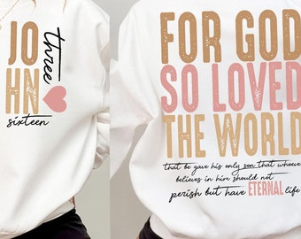 JOHN 3:16 FOR GOD So Loved the World Front and Back Easter Png, Faith Based Png, Christian Png, Mother&#39;s Day, Christian Crewneck, Easter Tee