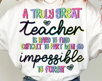 A Truly Great Teacher Is Hard To Find Difficult To Part With And Impossible To Forget svg, quotes svg, files for cricut, clipart, Silhouette