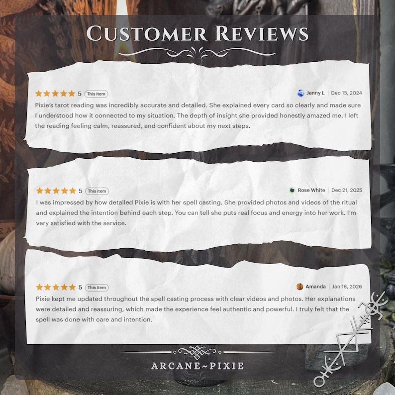 May include: Image of customer reviews for Arcane Pixie. The reviews are on torn paper with a dark background. The reviews are 5-star rated and mention tarot readings and spell casting. The text includes dates and customer names.