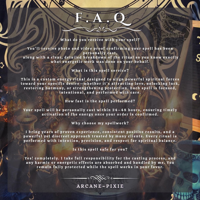 May include: A decorative poster with the text "F.A.Q" at the top. The poster provides information about a spell service, including what the customer receives, the service's purpose, and how quickly the spell is performed. The text "ARCANE~PIXIE" is at the bottom.