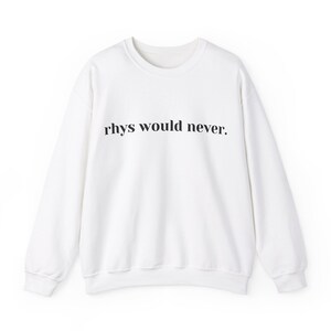 Rhys would never. Crewneck Sweater from ACOTAR Book series as a gift for Rhysand / ACOTAR / ACOMAF fans / Book lovers