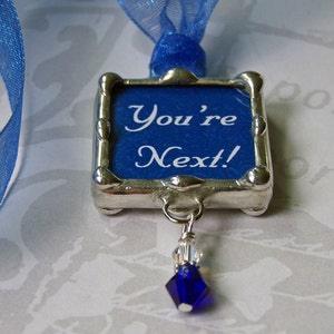 You're Next, Wedding Bouquet Charm, Bridal Charm, Soldered Glass Pendant, Tossing Bouquet Decoration, Bridesmaid, Single Ladies Gift image 1