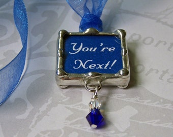 You're Next, Wedding Bouquet Charm, Bridal Charm, Soldered Glass Pendant, Tossing Bouquet Decoration, Bridesmaid, Single Ladies Gift