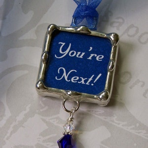 You're Next, Wedding Bouquet Charm, Bridal Charm, Soldered Glass Pendant, Tossing Bouquet Decoration, Bridesmaid, Single Ladies Gift image 4