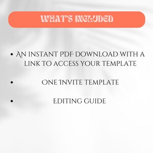 Op de afbeelding: Een afbeelding met een witte achtergrond en de tekst "WHAT'S INCLUDED" in een koraalkleurige, afgeronde rechthoek. Daaronder staan opsommingstekens met: "AN INSTANT PDF DOWNLOAD WITH A LINK TO ACCESS YOUR TEMPLATE", "ONE INVITE TEMPLATE" en "EDITING GUIDE".