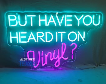 But Have You Heard It On Vinyl Neon Sign, Vinyl Record Sign, Music Party Neon Sign, Party Decor Sign, Custom Neon Sign, Studio Neon Sign