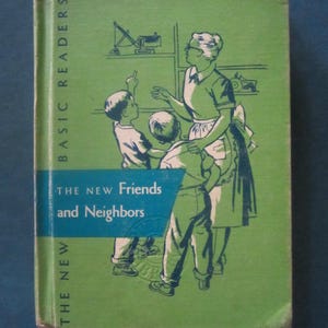 May include: Vintage book cover for "The New Friends and Neighbors" with a green background. The cover features an illustration of a woman and three children. The title is in a blue banner. The words "Basic Readers" are printed vertically.