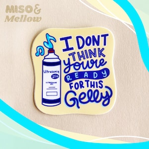 i don&#39;t think you&#39;re ready for this gelly vinyl die-cut sticker - radiology, medical decal, ultrasound tech, sonography student, sonographer