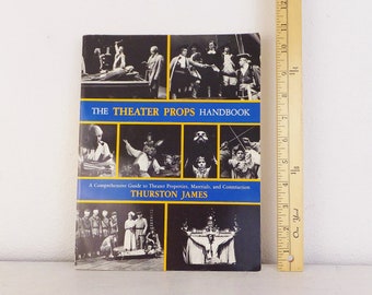 The Theater Props Handbook Thurston James Comprehensive Guide to Theater Properties Materials and Construction 1987 Betterway Publications