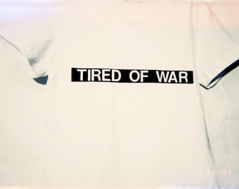 TIRED OF WAR Text Tee, Wearable Art, Hand Stenciled, Made in Los Angeles, Blank Tee is Made in L.A., Art Tee, Graphic Tee