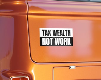 Adesivo para para-choque: Imposto sobre a riqueza, não sobre o trabalho - para carro, caminhão, ativista político.