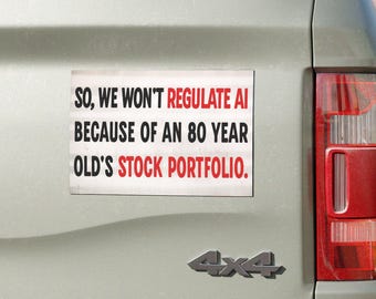 We Won't Regulate AI Because of Trump's Stock Portfolio car magnet | Anti-AI Anti Trump Oligarchy removable bumper sticker
