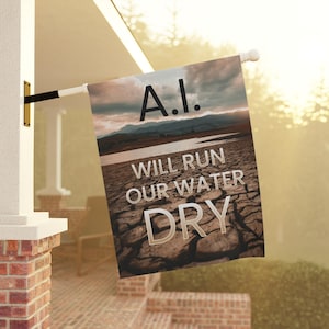 May include: A rectangular flag with the text "A.I. WILL RUN OUR WATER DRY" against a backdrop of a cracked earth landscape, mountains, and a cloudy sky. The flag is mounted on a white pole.