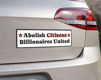Abolish Citizens - Billionaires United Car Magnet | Political Bumper Sticker Magnet | Fight Oligarchy | Protect Democracy