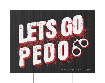 Remove Trump Lets Go Pedo Protest Sign, No Kings March,  Anti-Trump Yard and Lawn Art, Prosecute the Epstein Files