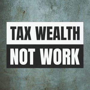 Tax Wealth, Not Work Car Magnet - Bumper Sticker, Anti-Trump, Fight Oligarchy, Car Decor - Political Magnet, Activist Magnet, Protest