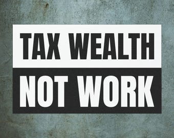 Tax Wealth Not Work Car Magnet: Anti Billionaire Political Activist Magnetic Sticker