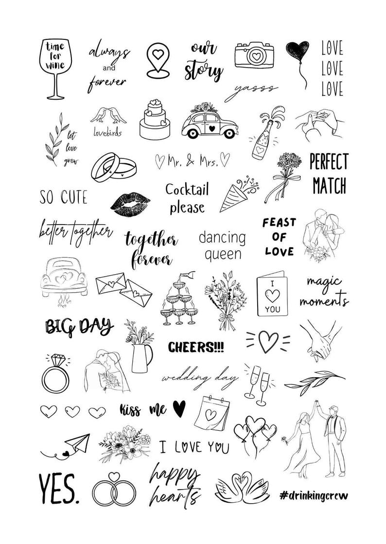 May include: Black and white illustrations of wedding-themed phrases and images, including "time for wine", "always and forever", "our story", "lovebirds", "so cute", "better together", "together forever", "dancing queen", "big day", "cheers", "wedding day", "kiss me", "I love you", "happy hearts", "perfect match", "feast of love", "magic moments", "yes", and "#drinkingcrew".