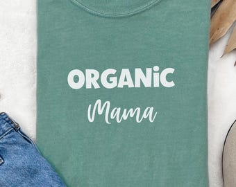 Comfort Colors® Organic Mama Shirt, Healthy Living Mom Tee, Natural Food Mama Shirt, Eco-Conscious Mom Tee, Clean Lifestyle Mom, Crunchy Mom