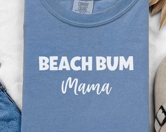 Comfort Colors® Beach Bum Mama Shirt, Summer Vibes Mom Tee, Coastal Mama Shirt, Salty Hair Mom Life Tee, Laid Back Mama T-Shirt, Beachy Mama