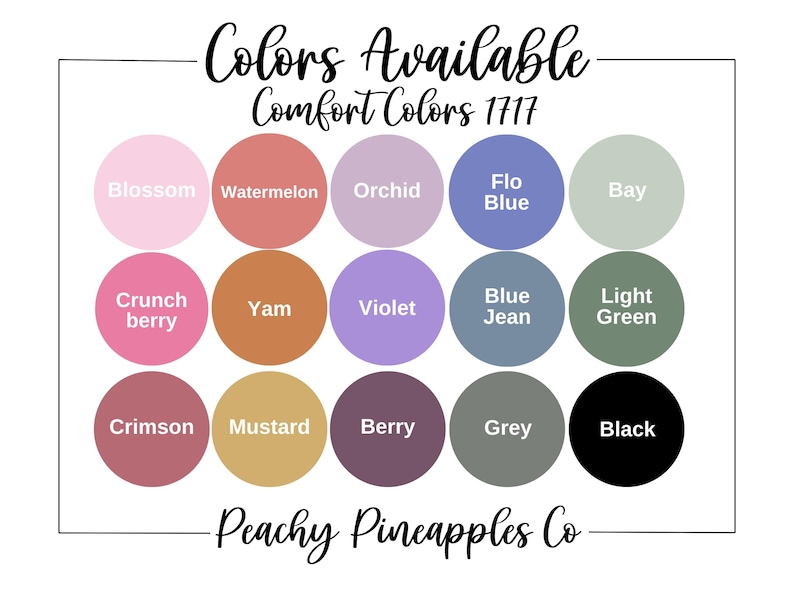 K&ouml;nnte beinhalten: Eine Farbkarte mit 15 verschiedenen Farben, die f&uuml;r Comfort Colors 1717 Bekleidung verf&uuml;gbar sind. Die Farben umfassen Blossom, Watermelon, Orchid, Flo Blue, Bay, Crunch Berry, Yam, Violet, Blue Jean, Light Green, Crimson, Mustard, Berry, Grey und Black. Die Karte ist mit "Colors Available" und "Comfort Colors 1717" beschriftet und enth&auml;lt den Firmennamen "Peachy Pineapples Co."