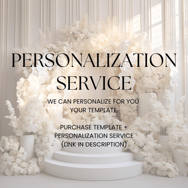 May include: A white floral arrangement with the text "PERSONALIZATION SERVICE". The text also includes "WE CAN PERSONALIZE FOR YOU YOUR TEMPLATE" and "PURCHASE TEMPLATE + PERSONALIZATION SERVICE (LINK IN DESCRIPTION)". The background is a white curtain.