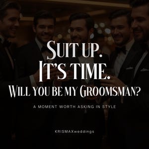 May include: Image features a group of men in formal suits, holding glasses. Text overlay reads "SUIT UP. IT'S TIME. WILL YOU BE MY GROOMSMAN?" with the tagline "A MOMENT WORTH ASKING IN STYLE" and the name "KRISMAXweddings".