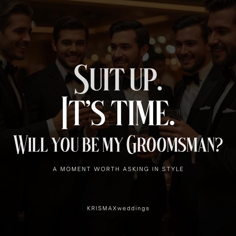 May include: Image features a group of men in formal suits, holding glasses. Text overlay reads "SUIT UP. IT'S TIME. WILL YOU BE MY GROOMSMAN?" with the tagline "A MOMENT WORTH ASKING IN STYLE" and the name "KRISMAXweddings".