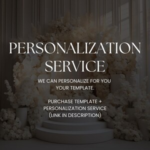May include: A white floral archway with a sign that reads "PERSONALIZATION SERVICE. WE CAN PERSONALIZE FOR YOU YOUR TEMPLATE. PURCHASE TEMPLATE + PERSONALIZATION SERVICE (LINK IN DESCRIPTION)"
