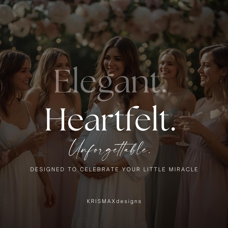 May include: A group of women in elegant dresses, holding glasses, with the text "Elegant. Heartfelt. Unforgettable." and "DESIGNED TO CELEBRATE YOUR LITTLE MIRACLE." The image has a soft, romantic feel, with a focus on celebration.