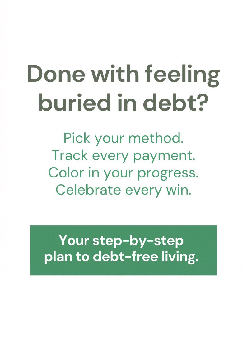 May include: A white informational card with dark gray text reading: Done with feeling buried in debt? Pick your method. Track every payment. Color in your progress. Celebrate every win. A green rectangular box contains the white text: Your step-by-step plan to debt-free living.