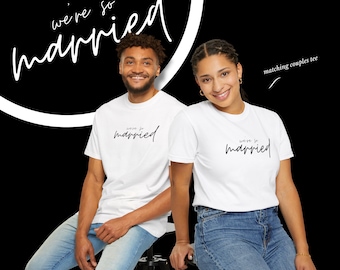 We're So Married Matching Couples T-Shirts – Soft Cotton Wedding Tees, Newlywed Gift & Anniversary Outfit