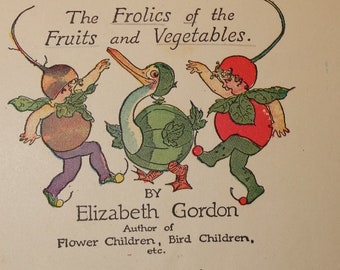 1914 Mother Earth's Children - The Frolics of the Fruits and Vegetables by Elizabeth Gordon