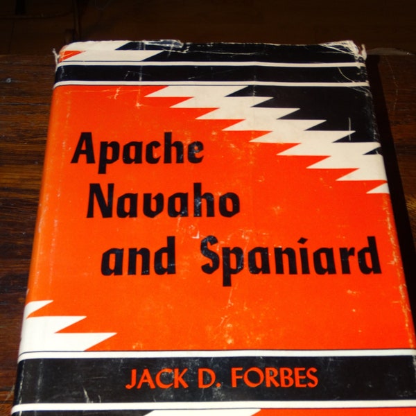 Vintage Native American Book, "Apache Navaho and Spaniard"  by Jack D. Forbes - Oklahoma Indians, Apache Camp, Navajo Warriors