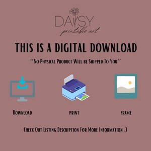 May include: A digital art graphic with the text "THIS IS A DIGITAL DOWNLOAD" and "No Physical Product Will Be Shipped To You". The image includes icons for download, print, and frame, with the Daisy printable art logo.