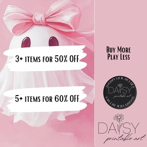May include: A pink and white ghost illustration with a pink bow on its head. The text "3+ ITEMS FOR 50% OFF" and "5+ ITEMS FOR 60% OFF" is written on the ghost. The text "BUY MORE PLAY LESS" is written in black text on a pink background. A black and white logo with the text "DAISY printable art" is in the bottom right corner.