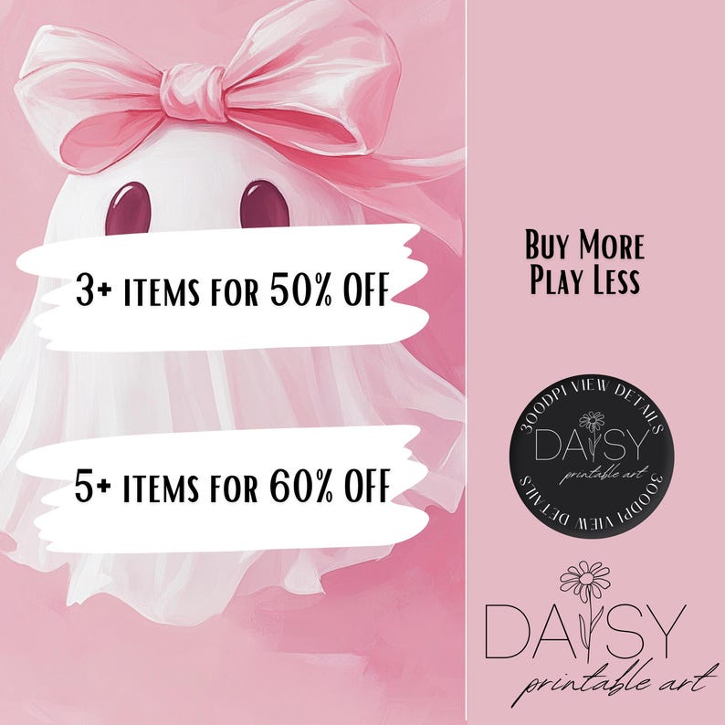 May include: A pink and white ghost illustration with a pink bow on its head. The text "3+ ITEMS FOR 50% OFF" and "5+ ITEMS FOR 60% OFF" is written on the ghost. The text "BUY MORE PLAY LESS" is written in black text on a pink background. A black and white logo with the text "DAISY printable art" is in the bottom right corner.