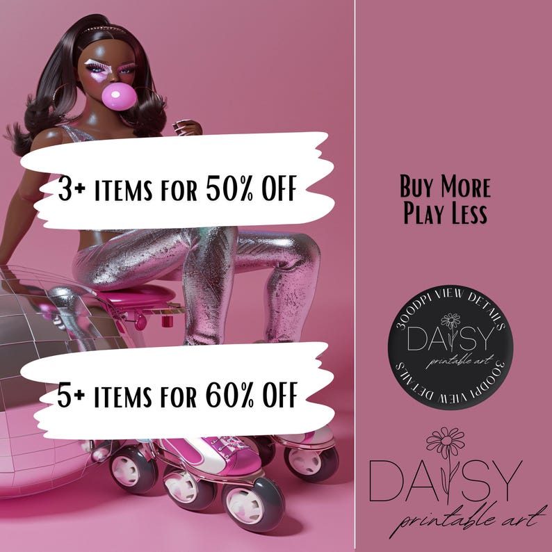 May include: A digital illustration of a woman wearing silver trousers and a pink top, sitting on a roller skate with a pink background. The text "3+ ITEMS FOR 50% OFF" and "5+ ITEMS FOR 60% OFF" is displayed on the image. The text "BUY MORE PLAY LESS" is displayed on the right side of the image. The text "DAISY printable art" is displayed at the bottom of the image.