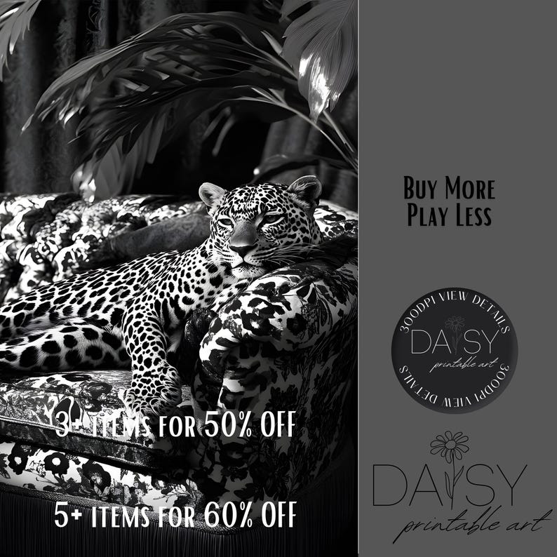 May include: Black and white image of a leopard resting on a patterned sofa. The image includes text that reads "Buy More Play Less", "3+ ITEMS FOR 50% OFF", and "5+ ITEMS FOR 60% OFF". The image also includes the logo for "DAISY printable art".