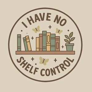 No Shelf Control T-Shirt: Book Lover Gift, Funny Book Nerd Tee