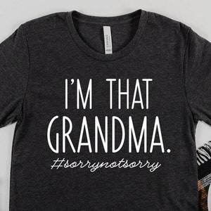 Funny Grandma T-shirt, Grandma Life Shirt, Funny Grandma Saying Shirt, Mothers Day Gift, Cute Grandma Shirt, Sory Not Sory, I&#39;m That Grandma