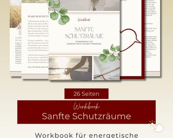 May include: A 26-page digital workbook titled Sanfte Schutzräume, featuring a cover with a person holding flowers, a person meditating at sunset, and green leaf illustrations. The text includes Workbook für energetische Selbstfürsorge.