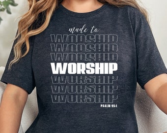 Made to Worship Shirt Psalm 95:1 Christian Tee Faith-Based Apparel Church Believers Inspirational Religious Gift
