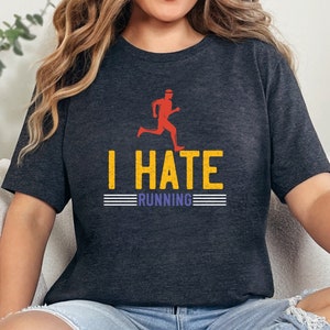 Running Shirt, Runner Tee, Funny Running Shirt - I Hate Running Tee - Humorous  T-Shirt , Runner Gift Gifts for Runner Love Running