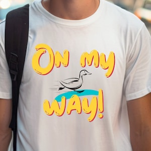 Fun &#39;On My Way!&#39; Duck T-Shirt - Vibrant and Playful Graphic Tee - Perfect for Casual Wear - Great Gift Idea for Duck Lovers and Trendsetters